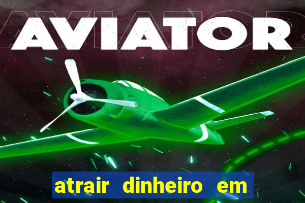 atrair dinheiro em 2 dias